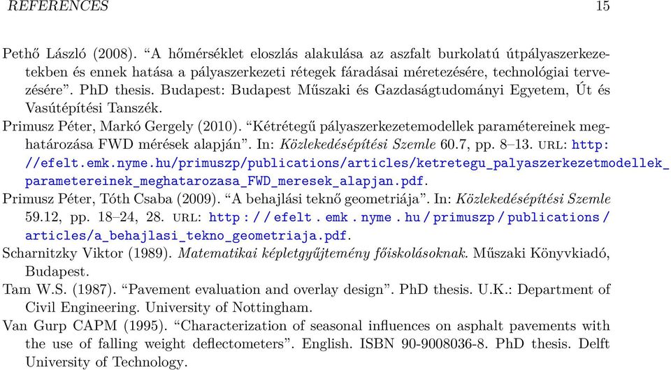 Budapest: Budapest Műszaki és Gazdaságtudományi Egyetem, Út és Vasútépítési Tanszék. Primusz Péter, Markó Gergely (2010).