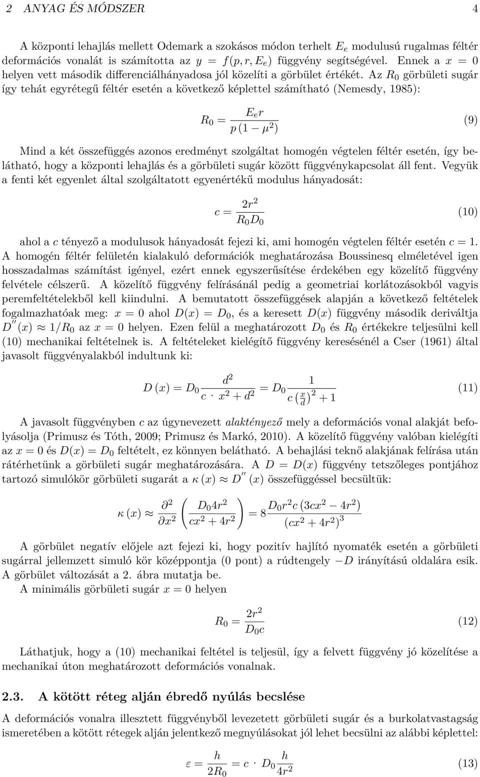 Az R 0 görbületi sugár így tehát egyrétegű féltér esetén a következő képlettel számítható (Nemesdy, 1985): R 0 = E e r p (1 µ 2 ) (9) Mind a két összefüggés azonos eredményt szolgáltat homogén