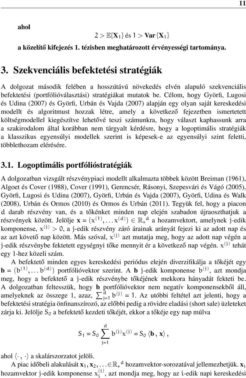 Célom, hogy Györfi, Lugosi és Udina (2007) és Györfi, Urbán és Vajda (2007) alapján egy olyan saját kereskedési modellt és algoritmust hozzak létre, amely a következő fejezetben ismertetett