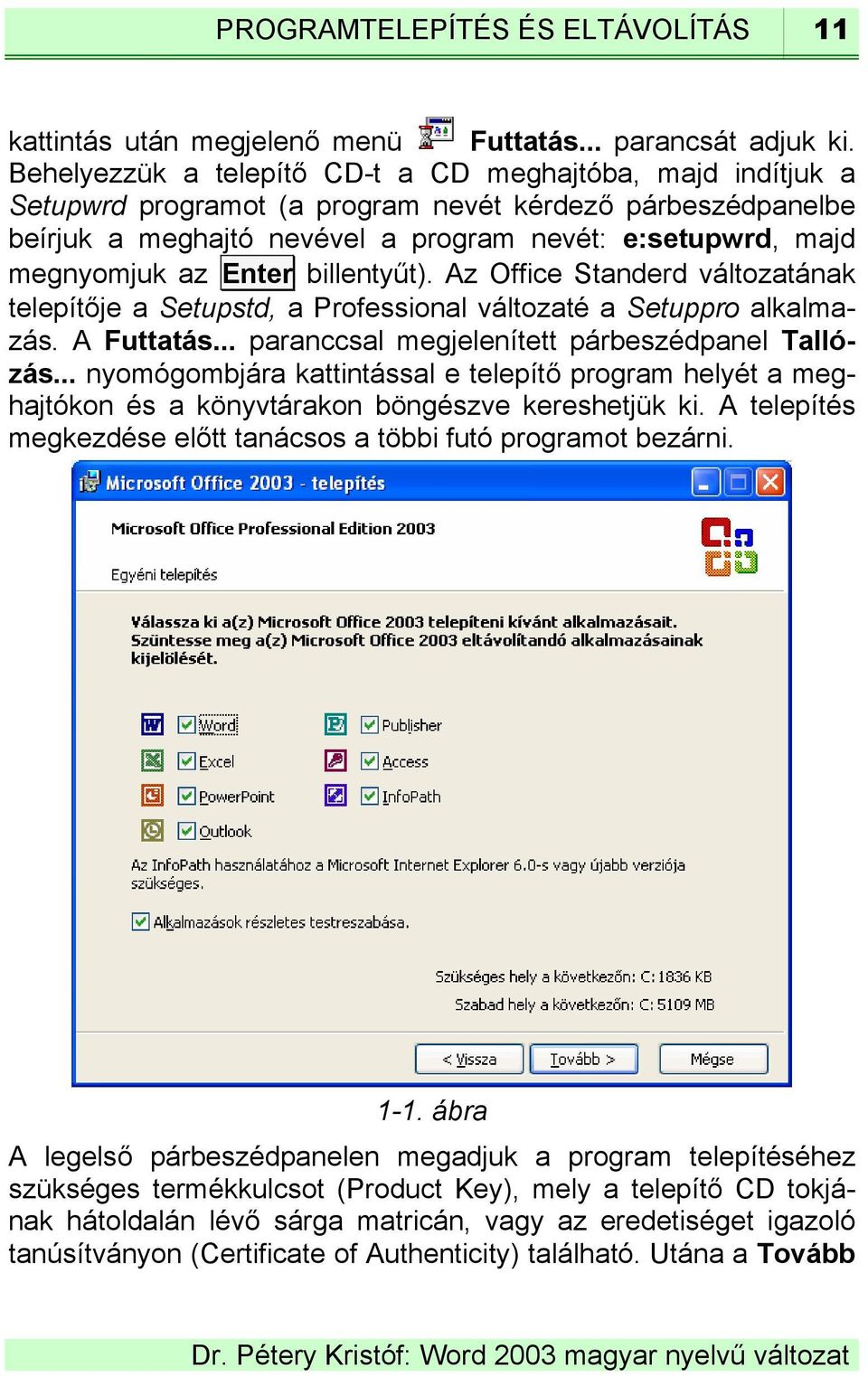 Enter billentyűt). Az Office Standerd változatának telepítője a Setupstd, a Professional változaté a Setuppro alkalmazás. A Futtatás... paranccsal megjelenített párbeszédpanel Tallózás.