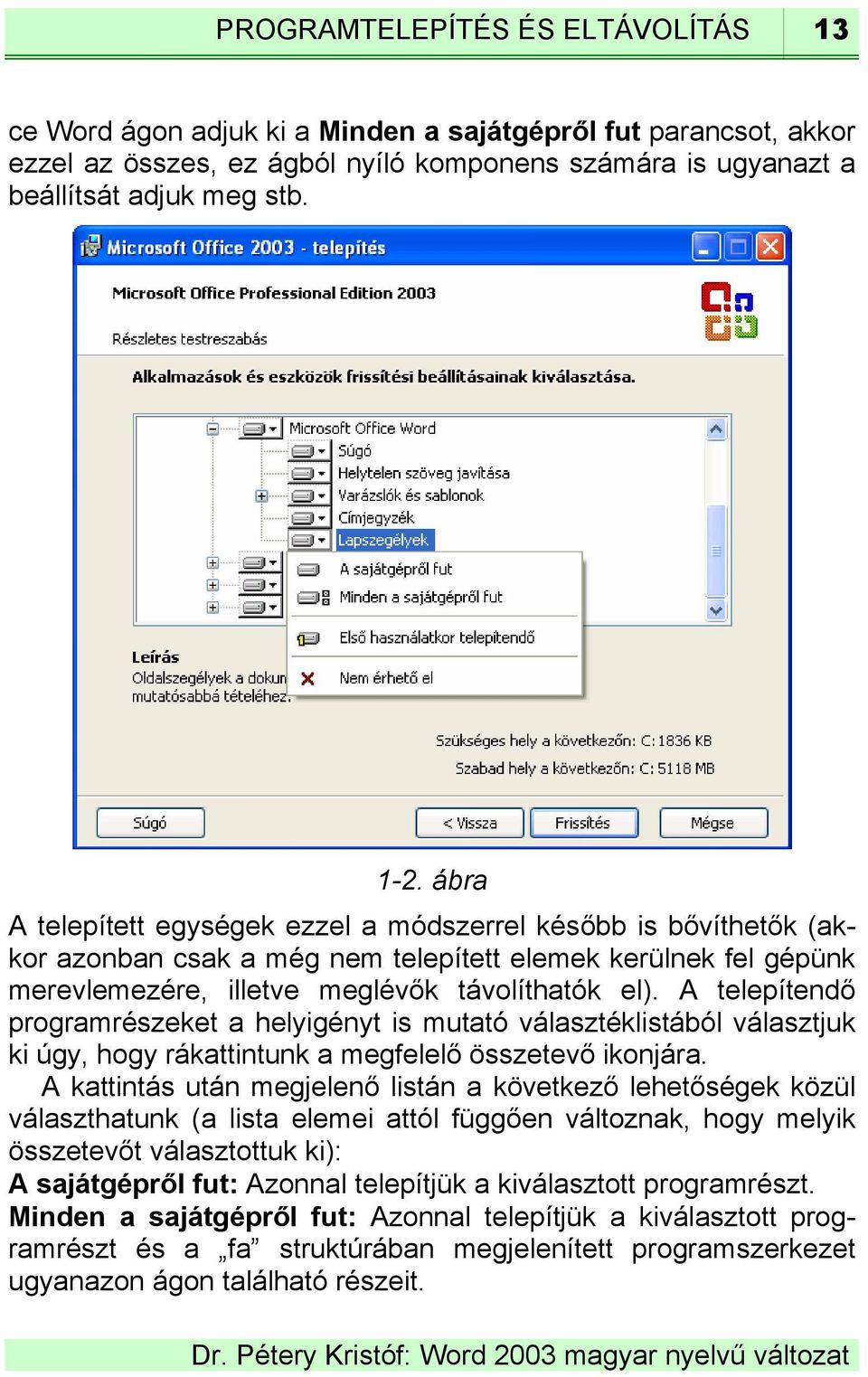 A telepítendő programrészeket a helyigényt is mutató választéklistából választjuk ki úgy, hogy rákattintunk a megfelelő összetevő ikonjára.