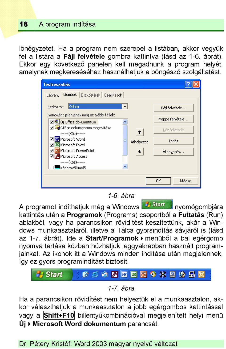 ábra A programot indíthatjuk még a Windows nyomógombjára kattintás után a Programok (Programs) csoportból a Futtatás (Run) ablakból, vagy ha parancsikon rövidítést készítettünk, akár a Windows