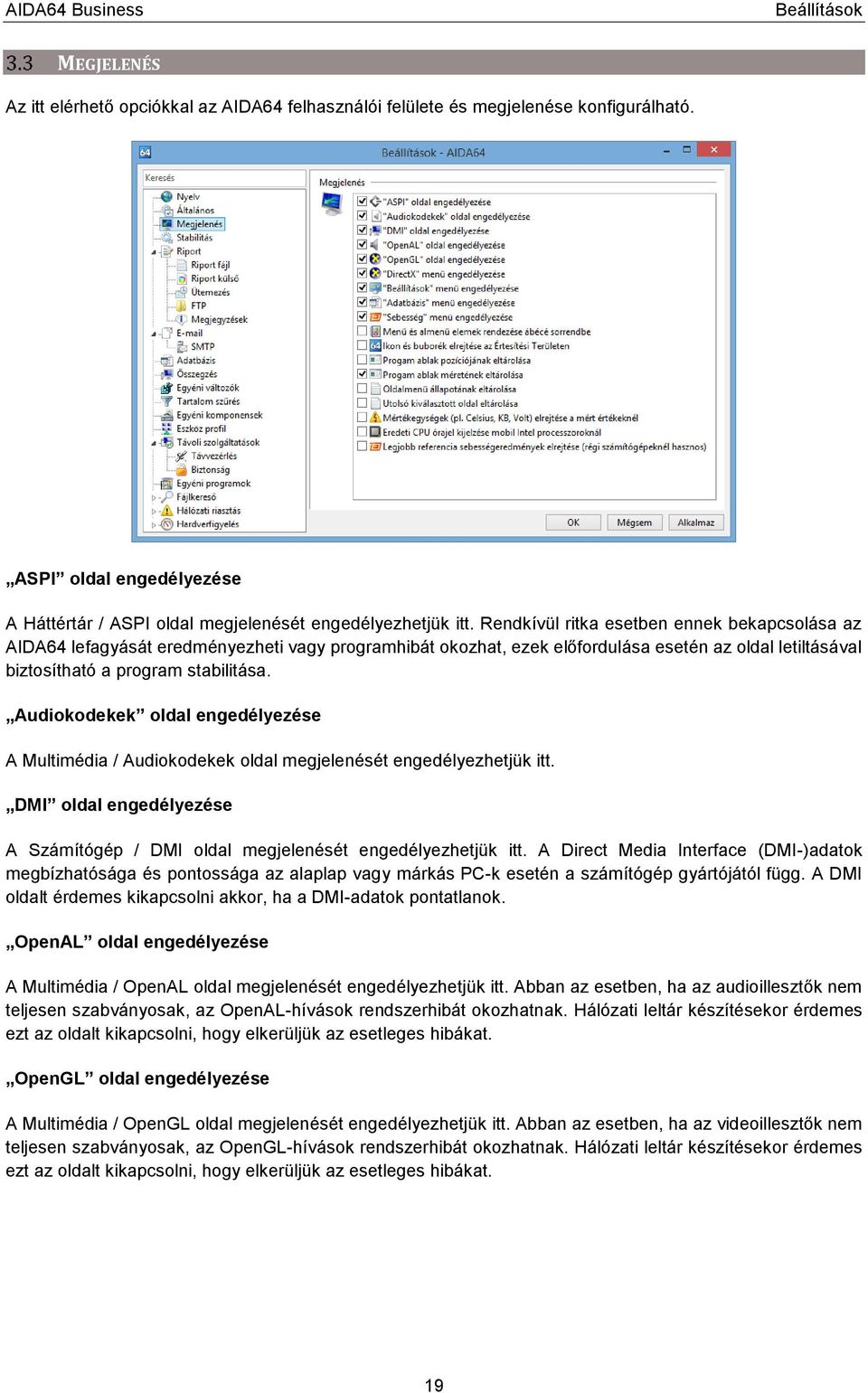 Audiokodekek oldal engedélyezése A Multimédia / Audiokodekek oldal megjelenését engedélyezhetjük itt. DMI oldal engedélyezése A Számítógép / DMI oldal megjelenését engedélyezhetjük itt.