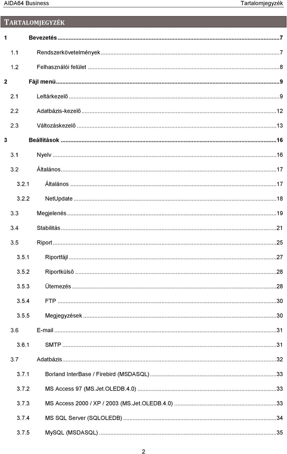 .. 28 3.5.3 Ütemezés... 28 3.5.4 FTP... 30 3.5.5 Megjegyzések... 30 E-mail... 31 3.6.1 SMTP... 31 Adatbázis... 32 3.7.1 Borland InterBase / Firebird (MSDASQL)... 33 3.7.2 MS Access 97 (MS.