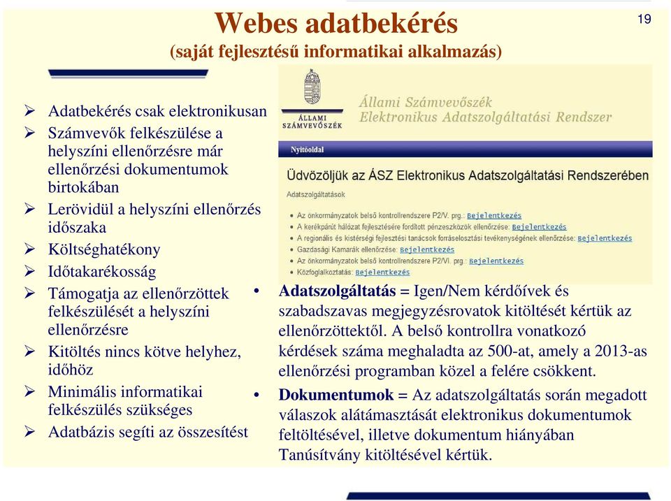 szükséges Adatbázis segíti az összesítést Adatszolgáltatás = Igen/Nem kérdőívek és szabadszavas megjegyzésrovatok kitöltését kértük az ellenőrzöttektől.