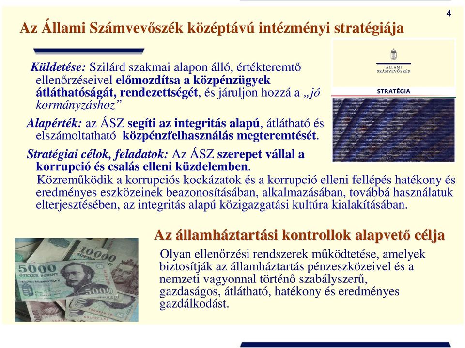 Stratégiai célok, feladatok: Az ÁSZ szerepet vállal a korrupció és csalás elleni küzdelemben.