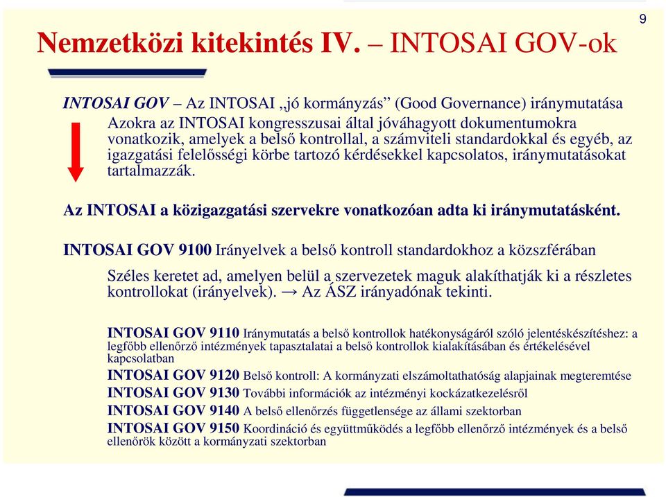 számviteli standardokkal és egyéb, az igazgatási felelősségi körbe tartozó kérdésekkel kapcsolatos, iránymutatásokat tartalmazzák.