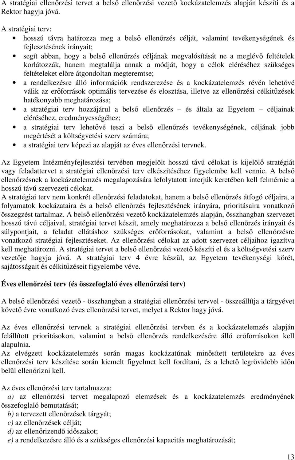 feltételek korlátozzák, hanem megtalálja annak a módját, hogy a célok eléréséhez szükséges feltételeket előre átgondoltan megteremtse; a rendelkezésre álló információk rendszerezése és a