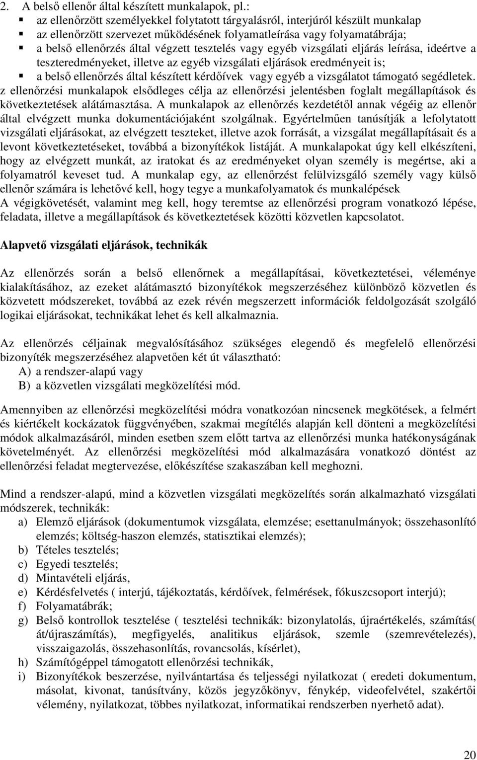 vagy egyéb vizsgálati eljárás leírása, ideértve a teszteredményeket, illetve az egyéb vizsgálati eljárások eredményeit is; a belső ellenőrzés által készített kérdőívek vagy egyéb a vizsgálatot