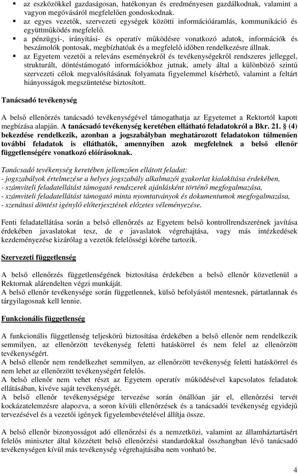 a pénzügyi-, irányítási- és operatív működésre vonatkozó adatok, információk és beszámolók pontosak, megbízhatóak és a megfelelő időben rendelkezésre állnak.