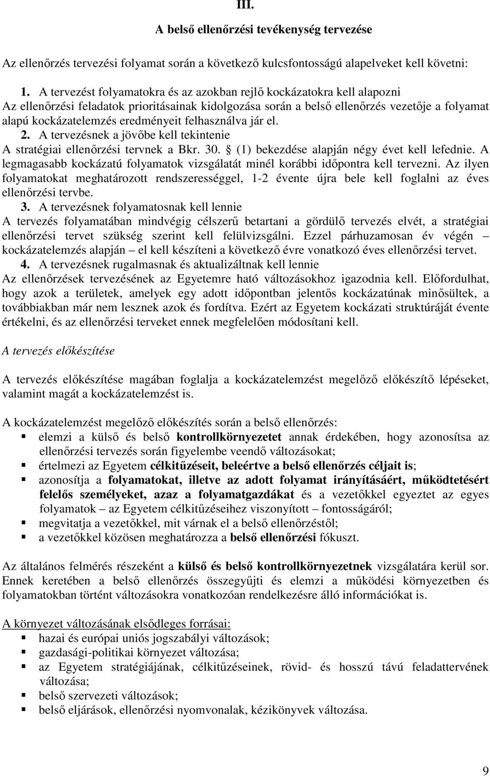 eredményeit felhasználva jár el. 2. A tervezésnek a jövőbe kell tekintenie A stratégiai ellenőrzési tervnek a Bkr. 30. (1) bekezdése alapján négy évet kell lefednie.