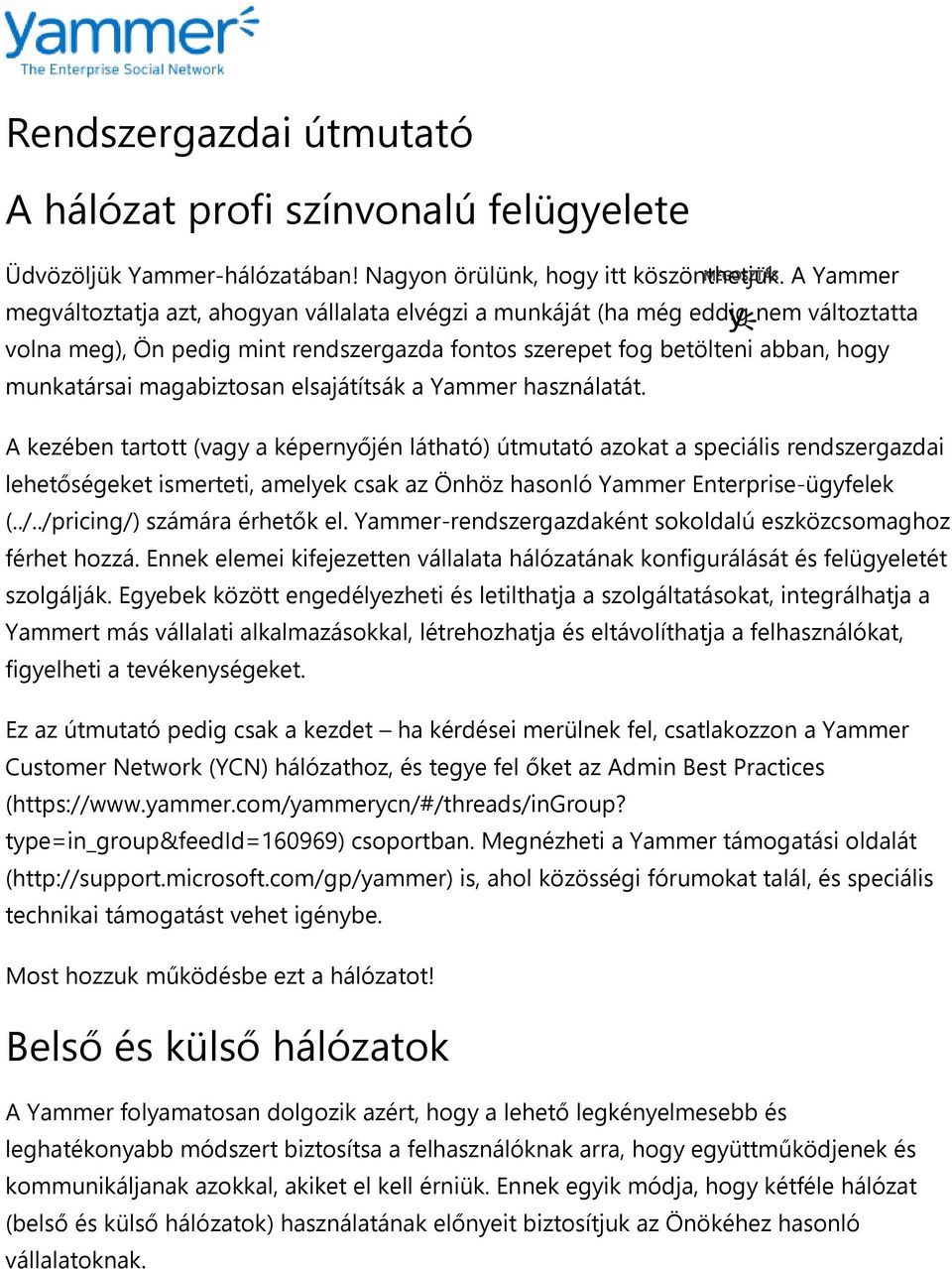 magabiztosan elsajátítsák a Yammer használatát.