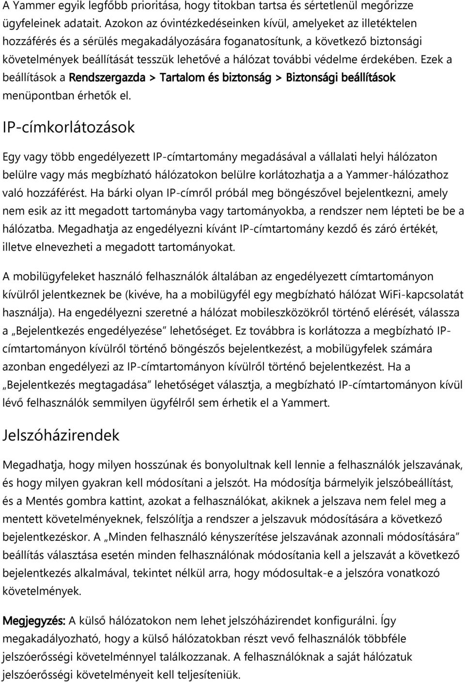 további védelme érdekében. Ezek a beállítások a Rendszergazda > Tartalom és biztonság > Biztonsági beállítások menüpontban érhetők el.