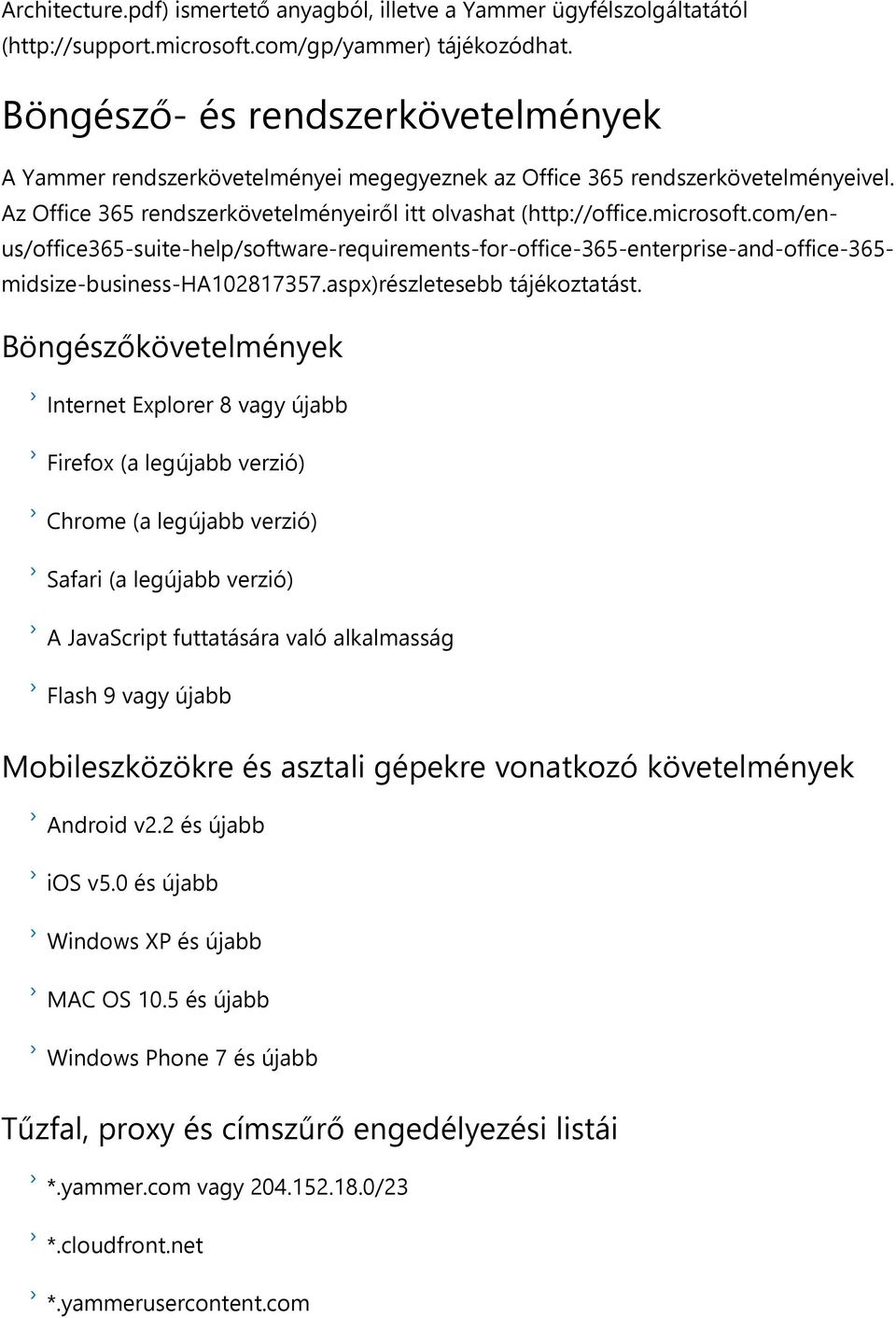 com/en us/office365 suite help/software requirements for office 365 enterprise and office 365 midsize business HA102817357.aspx részletesebb tájékoztatást.