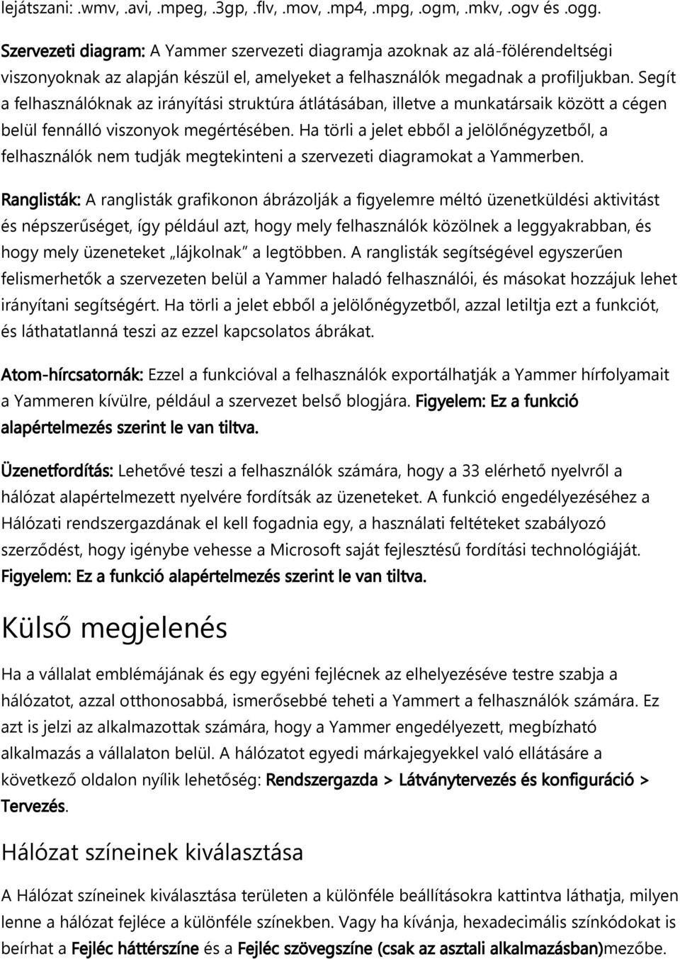 Segít a felhasználóknak az irányítási struktúra átlátásában, illetve a munkatársaik között a cégen belül fennálló viszonyok megértésében.