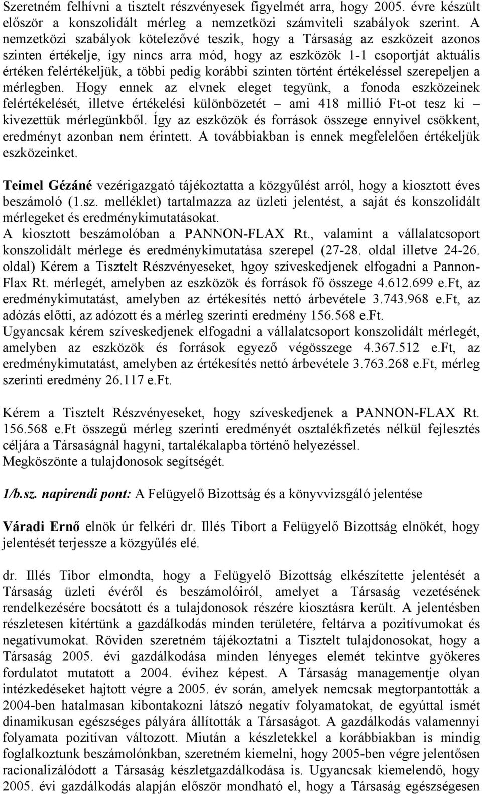 korábbi szinten történt értékeléssel szerepeljen a mérlegben.