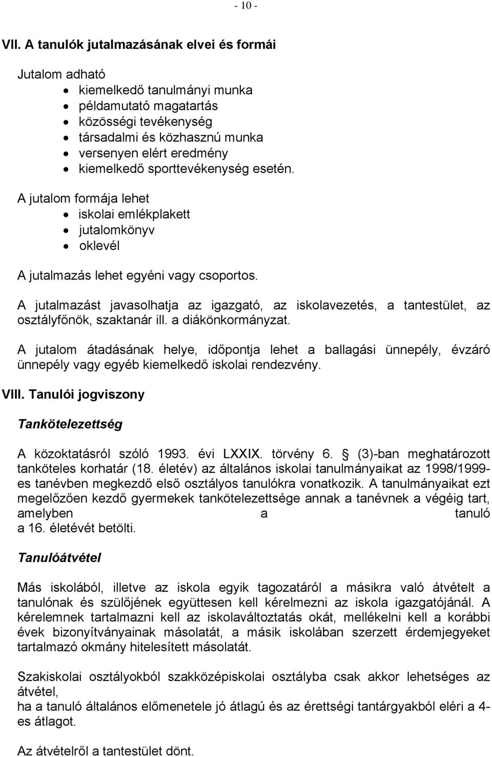 sporttevékenység esetén. A jutalom formája lehet iskolai emlékplakett jutalomkönyv oklevél A jutalmazás lehet egyéni vagy csoportos.