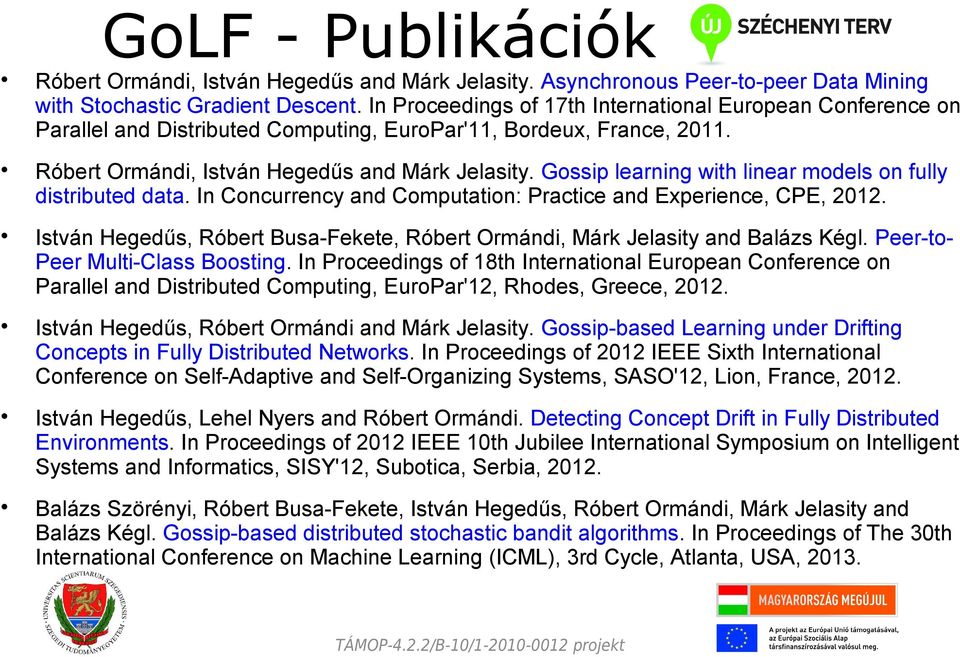 Gossip learning with linear models on fully distributed data. In Concurrency and Computation: Practice and Experience, CPE, 2012.