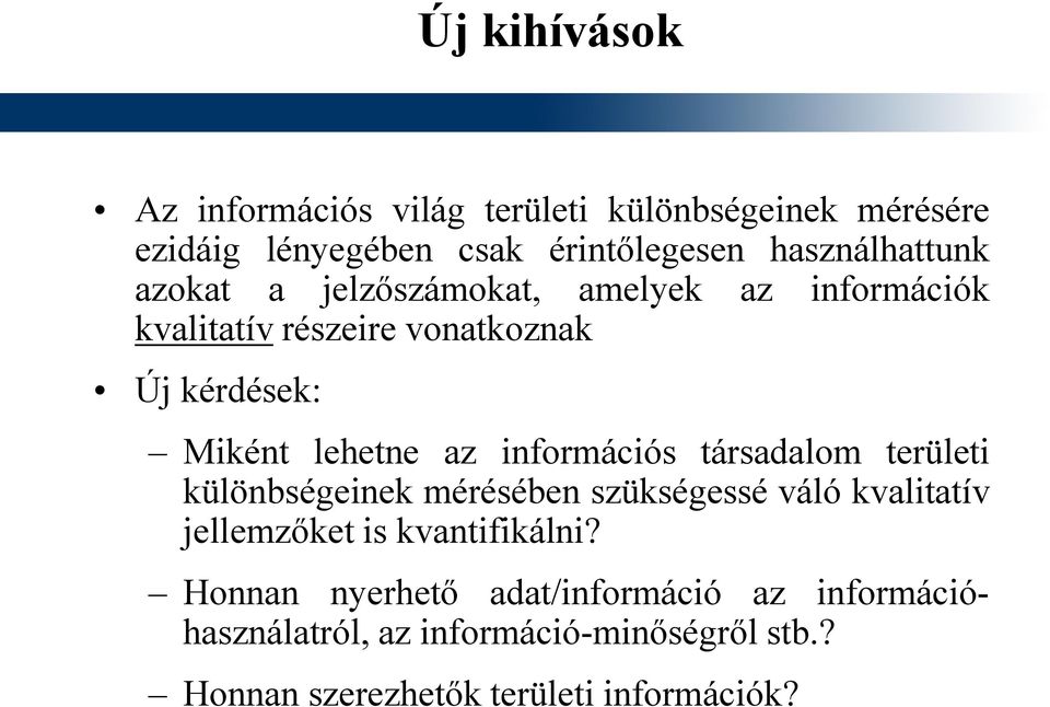 lehetne az információs társadalom területi különbségeinek mérésében szükségessé váló kvalitatív jellemzőket is