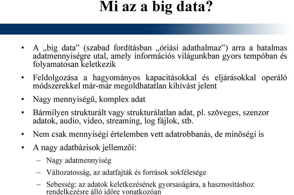 hagyományos kapacitásokkal és eljárásokkal operáló módszerekkel már-már megoldhatatlan kihívást jelent Nagy mennyiségű, komplex adat Bármilyen strukturált vagy strukturálatlan