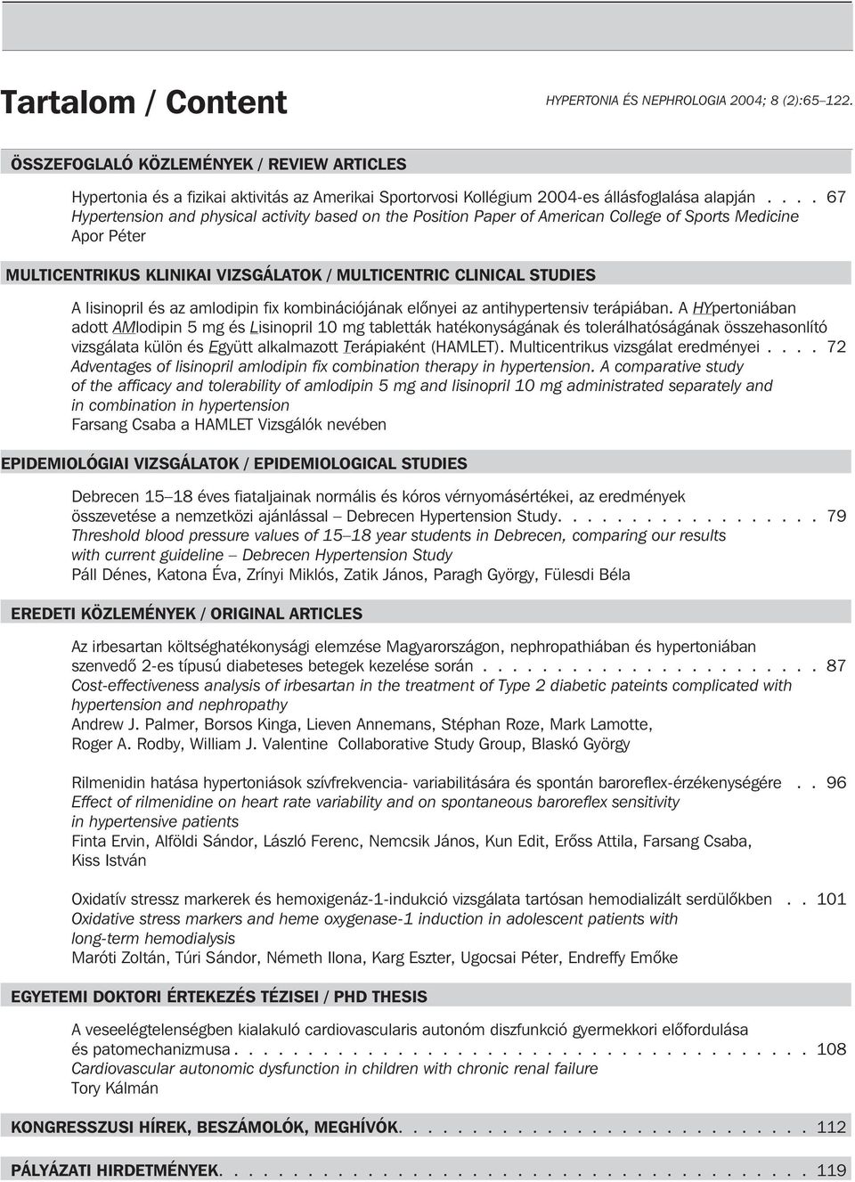 ... 67 Hypertension and physical activity based on the Position Paper of American College of Sports Medicine Apor Péter MULTICENTRIKUS KLINIKAI VIZSGÁLATOK / MULTICENTRIC CLINICAL STUDIES A