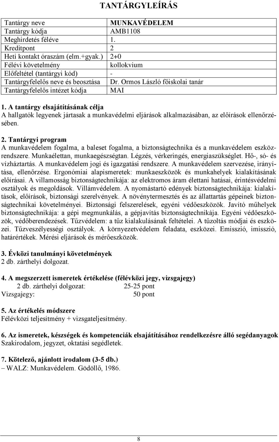 A munkavédelem fogalma, a baleset fogalma, a biztonságtechnika és a munkavédelem eszközrendszere. Munkaélettan, munkaegészségtan. Légzés, vérkeringés, energiaszükséglet. Hő-, só- és vízháztartás.