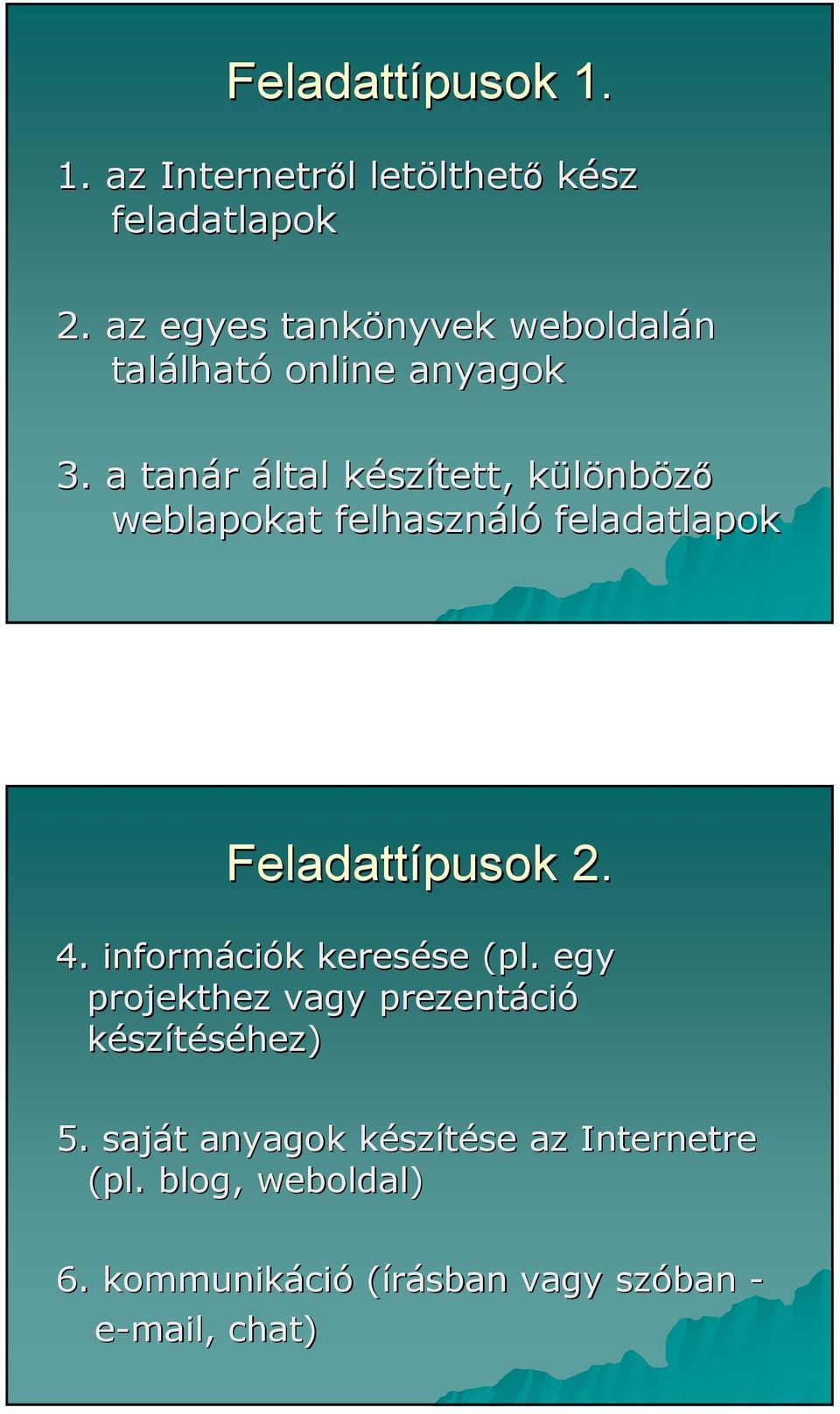 a tanár által készk szített, különbk nbözı weblapokat felhasználó feladatlapok Feladattípusok 2. 4.