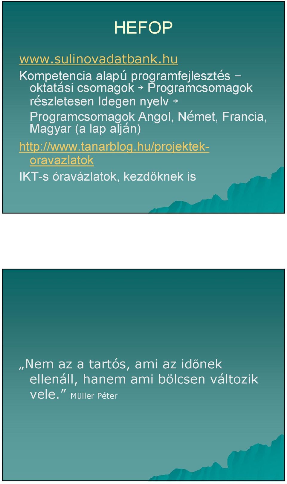 Idegen nyelv Programcsomagok Angol, Német, Francia, Magyar (a lap alján) http://www.