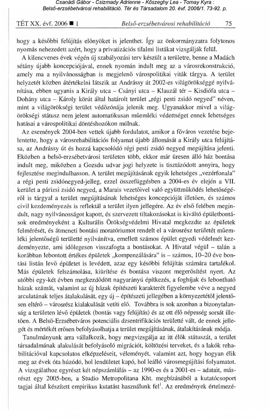 A kilencvenes évek végén új szabályozási terv készült a területre, benne a Madách sétány újabb koncepciójával, ennek nyomán indult meg az a városrekonstrukció, amely ma a nyilvánosságban is megjelen