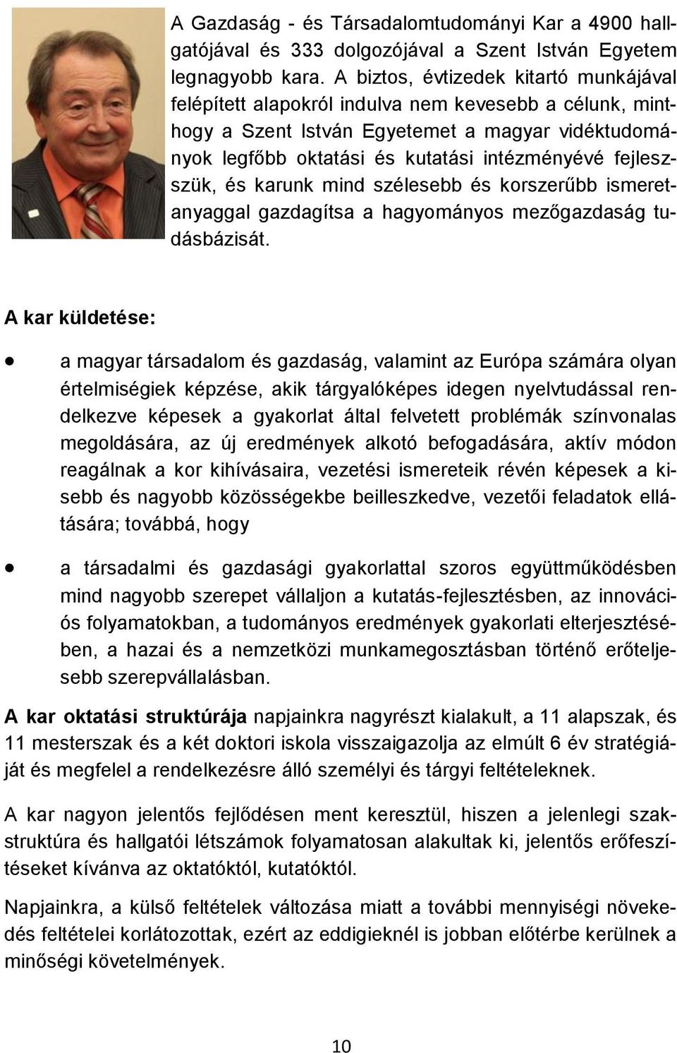 fejleszszük, és karunk mind szélesebb és korszerűbb ismeretanyaggal gazdagítsa a hagyományos mezőgazdaság tudásbázisát.