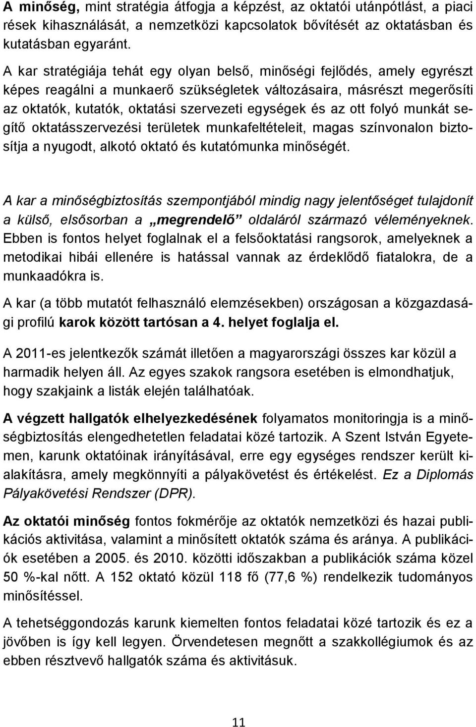 és az ott folyó munkát segítő oktatásszervezési területek munkafeltételeit, magas színvonalon biztosítja a nyugodt, alkotó oktató és kutatómunka minőségét.