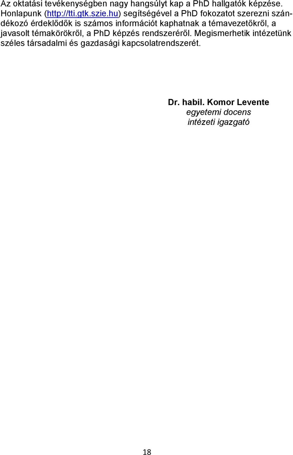 témavezetőkről, a javasolt témakörökről, a PhD képzés rendszeréről.