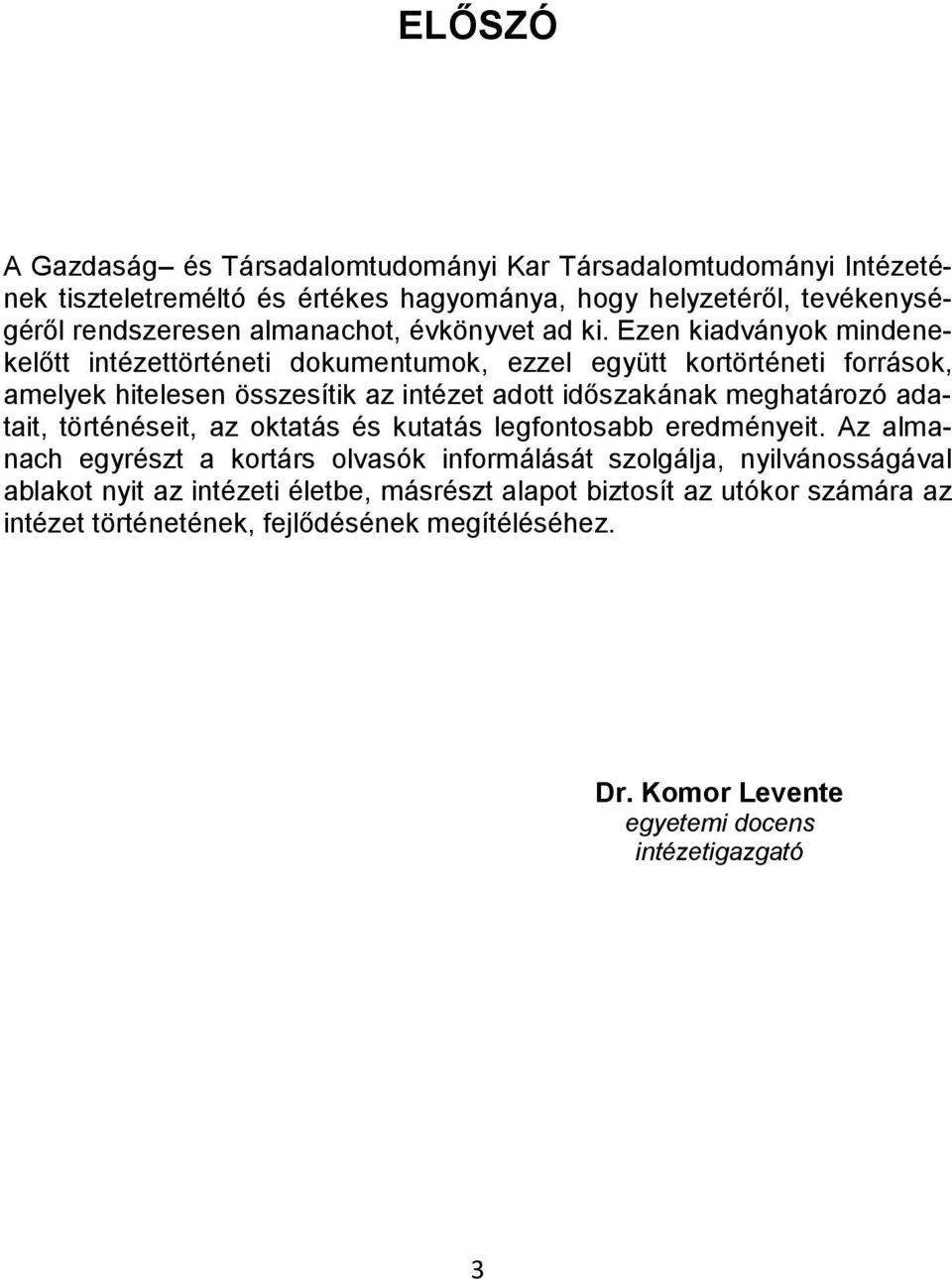 Ezen kiadványok mindenekelőtt intézettörténeti dokumentumok, ezzel együtt kortörténeti források, amelyek hitelesen összesítik az intézet adott időszakának meghatározó