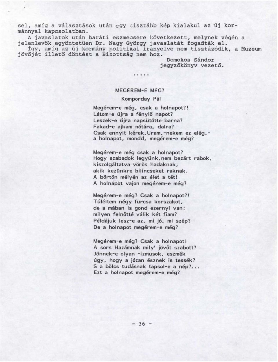 Komporday Pál Megérem-e még, csak aholnapot?! Látom-e újra a fénylő napot? Leszek-e újra napsütötte barna? Fakad-e ajkam nótára, dalra?