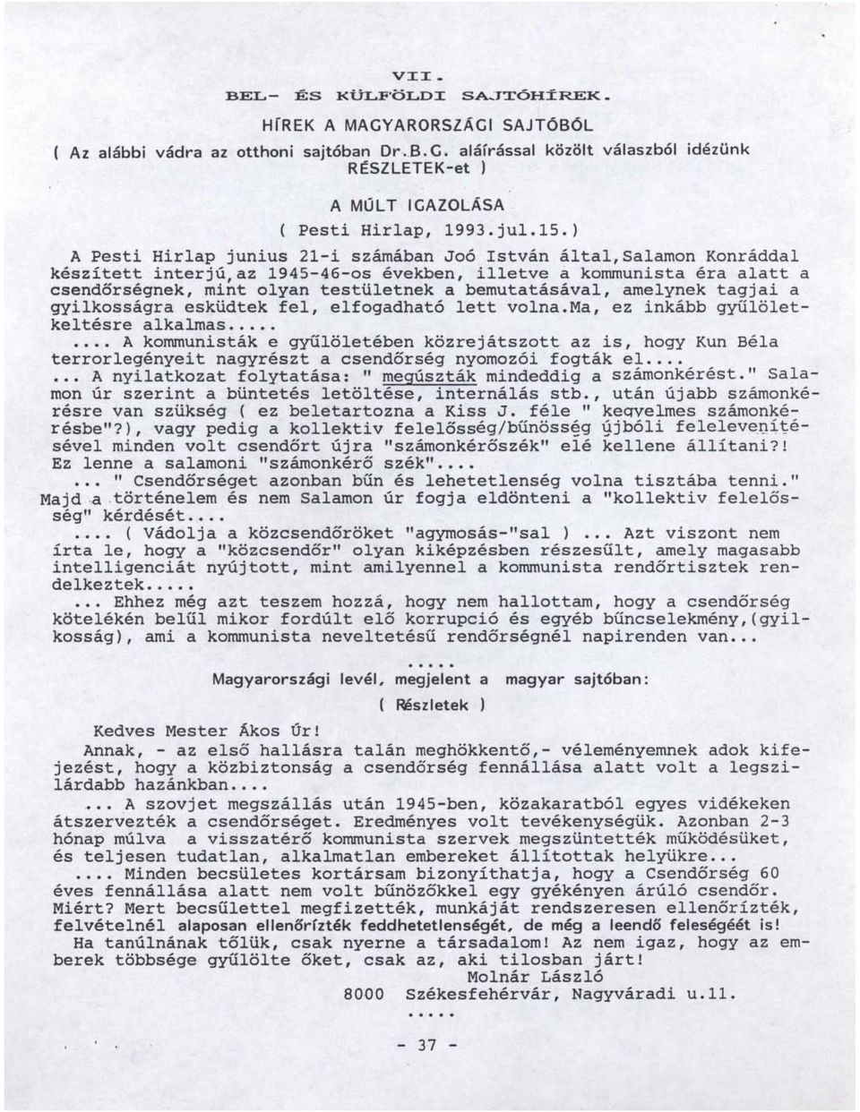 ) A Pesti Hirlap junius 21-i számában Joó István által, Salamon Konráddal készített interjú,az 1945-46-os években, illetve a kommunista éra alatt a csendőrségnek, mint olyan testületnek a