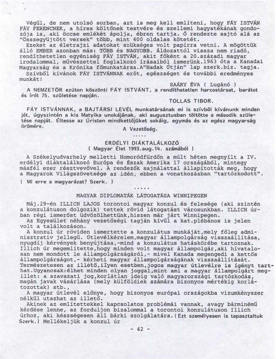 Áldozattól vissza nem riadó, rendíthetetlen egyéniség FÁY ISTVÁN, akit főként a 20.századi magyar irodalommal, művészettel foglalkozó írásaiból ismerünk.1963 óta a.