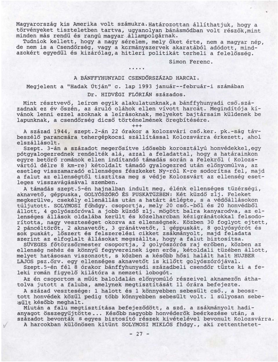 a felelősség. Simon Ferenc. A BÁNFFYHUNYADI CSENDŐRSZÁZAD HARCAI. Megjelent a "Hadak útján" c. lap 1993 január--február-i számában Dr. HIDVÉGI FLóRIÁN százados.