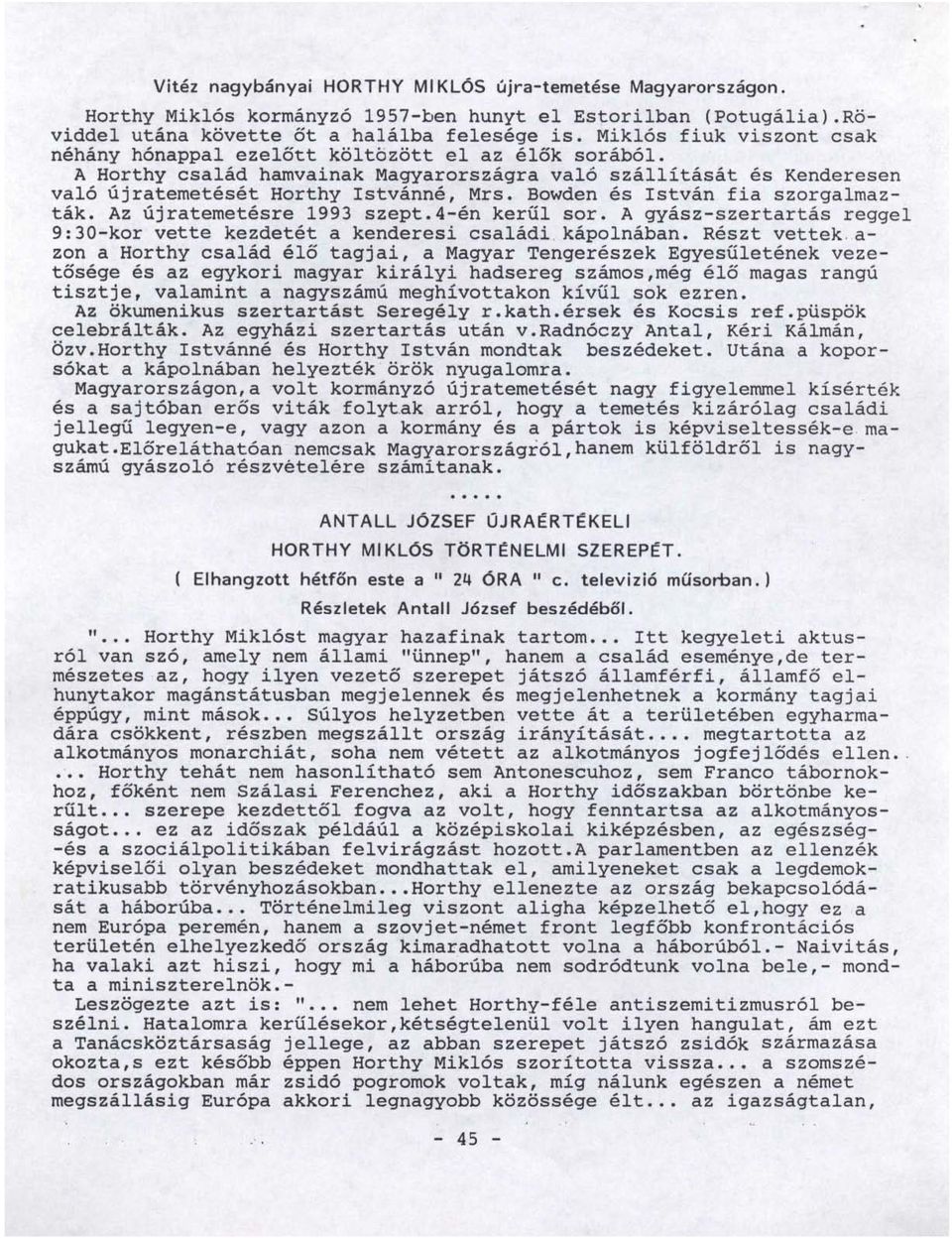 Bowden és István fia szorgalmazták. Az újratemetésre 1993 szept. 4-én kerűl sor. A gyász-szertartás reggel 9:30-kor vette kezdetét a kenderesi családi. kápolnában. Részt vettek.