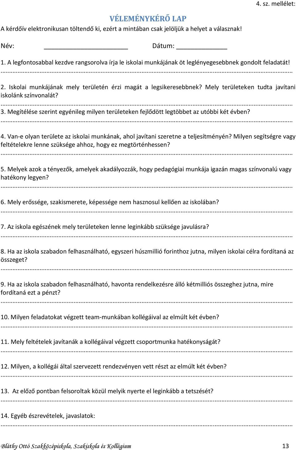 Mely területeken tudta javítani iskolánk színvonalát? 3. Megítélése szerint egyénileg milyen területeken fejlődött legtöbbet az utóbbi két évben? 4.