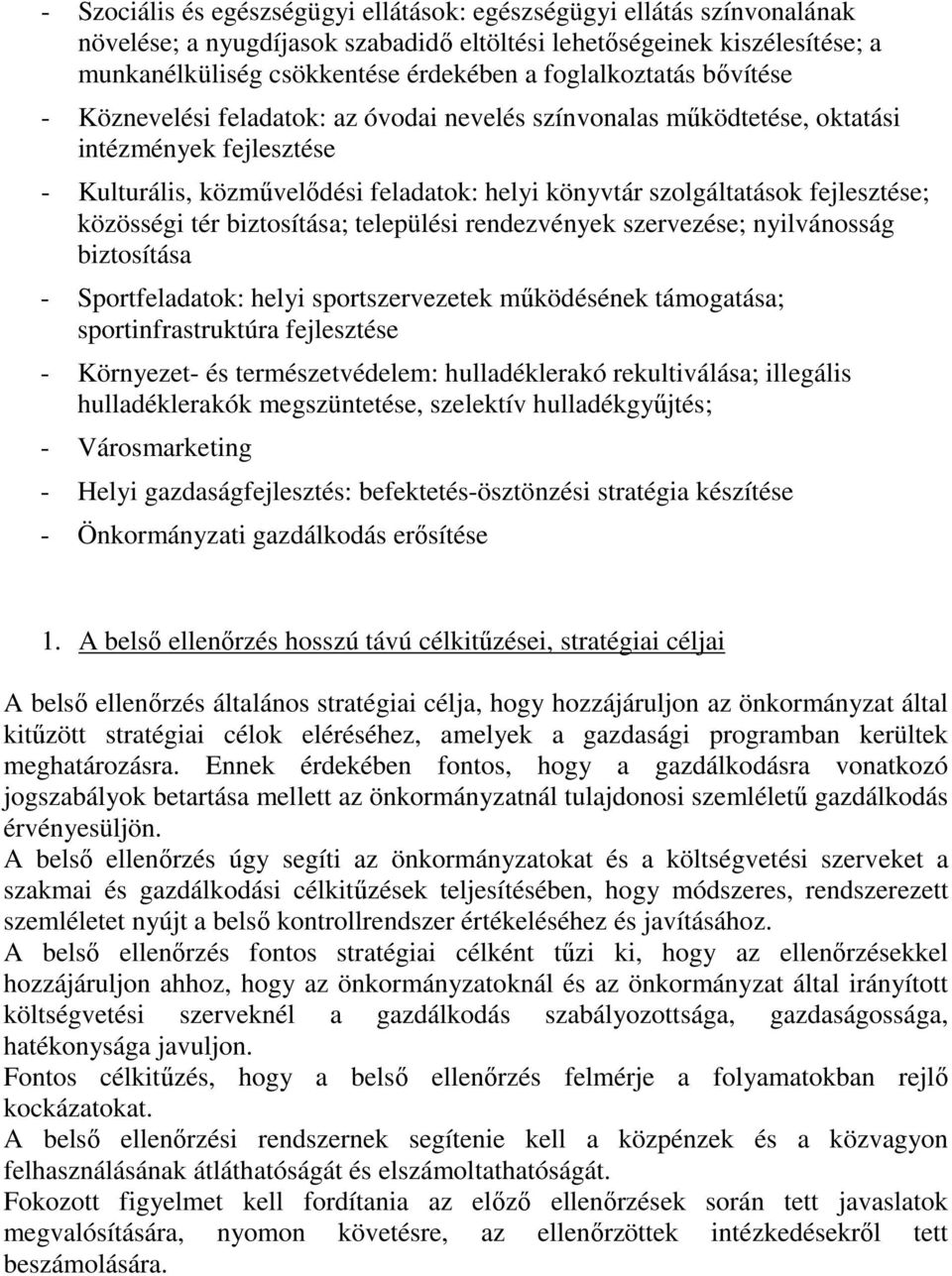 fejlesztése; közösségi tér biztosítása; települési rendezvények szervezése; nyilvánosság biztosítása - Sportfeladatok: helyi sportszervezetek működésének támogatása; sportinfrastruktúra fejlesztése -