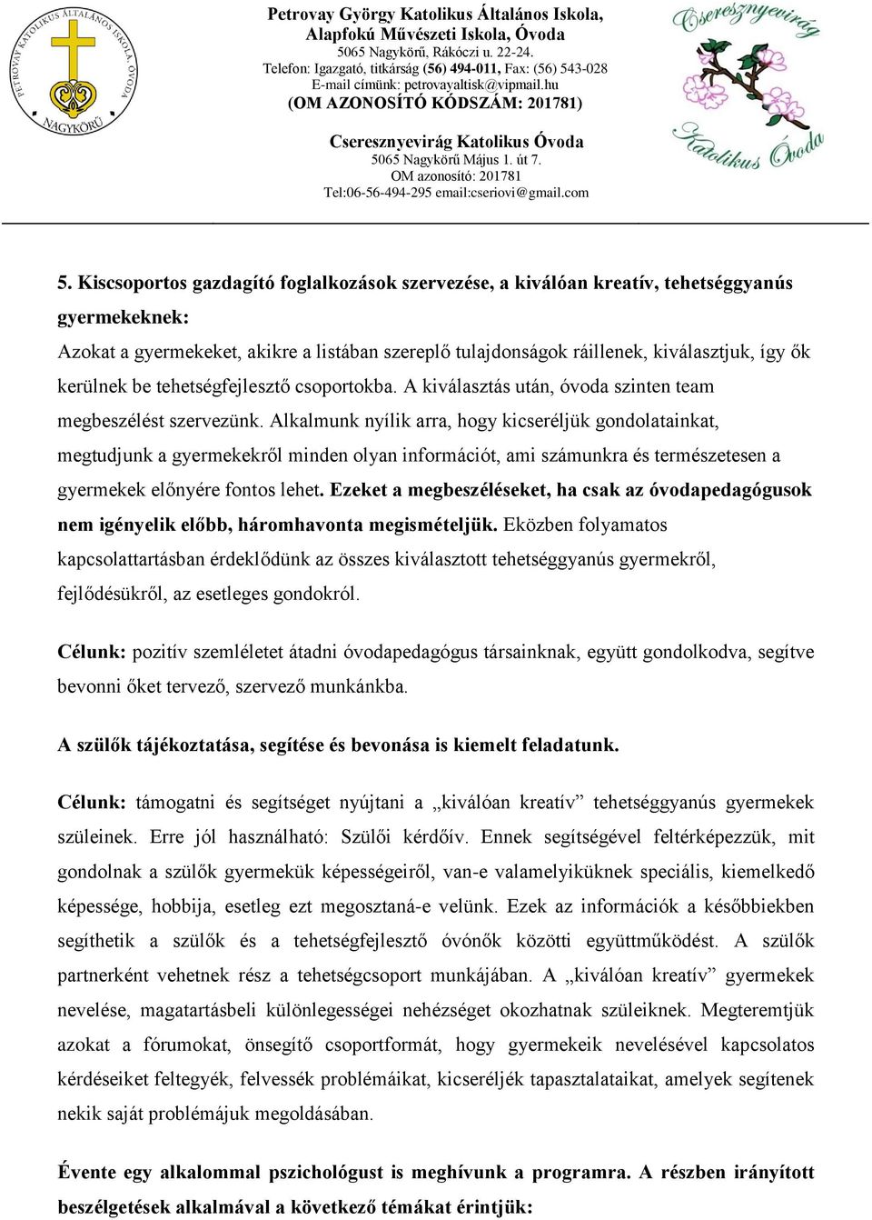 Alkalmunk nyílik arra, hogy kicseréljük gondolatainkat, megtudjunk a gyermekekről minden olyan információt, ami számunkra és természetesen a gyermekek előnyére fontos lehet.