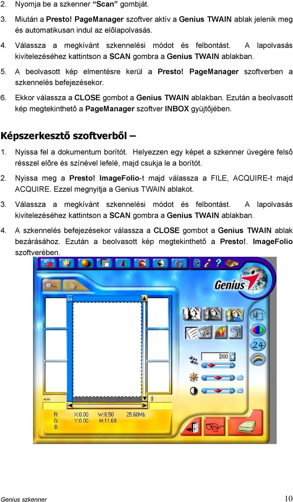 PageManager szoftverben a szkennelés befejezésekor. 6. Ekkor válassza a CLOSE gombot a Genius TWAIN ablakban. Ezután a beolvasott kép megtekinthetõ a PageManager szoftver INBOX gyüjtõjében.