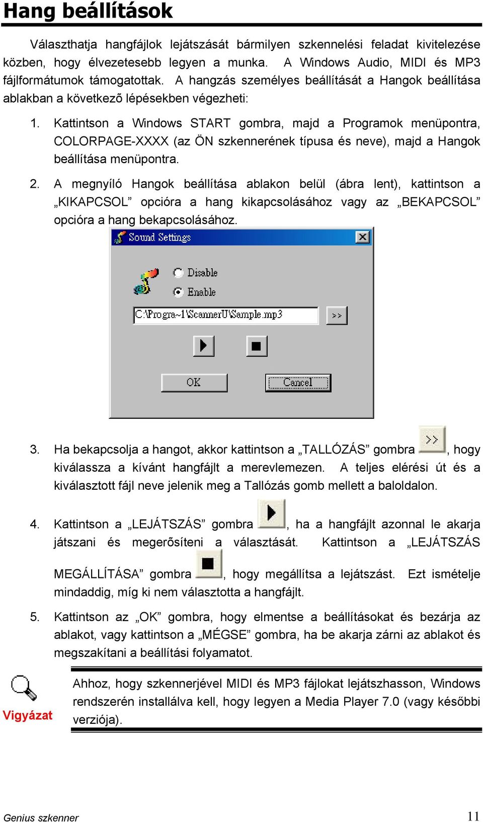 Kattintson a Windows START gombra, majd a Programok menüpontra, COLORPAGE-XXXX (az ÖN szkennerének típusa és neve), majd a Hangok beállítása menüpontra. 2.