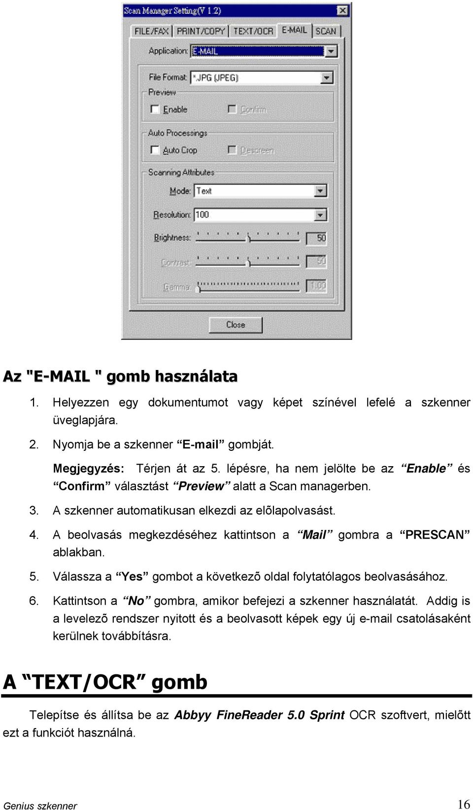 A beolvasás megkezdéséhez kattintson a Mail gombra a PRESCAN ablakban. 5. Válassza a Yes gombot a következõ oldal folytatólagos beolvasásához. 6.