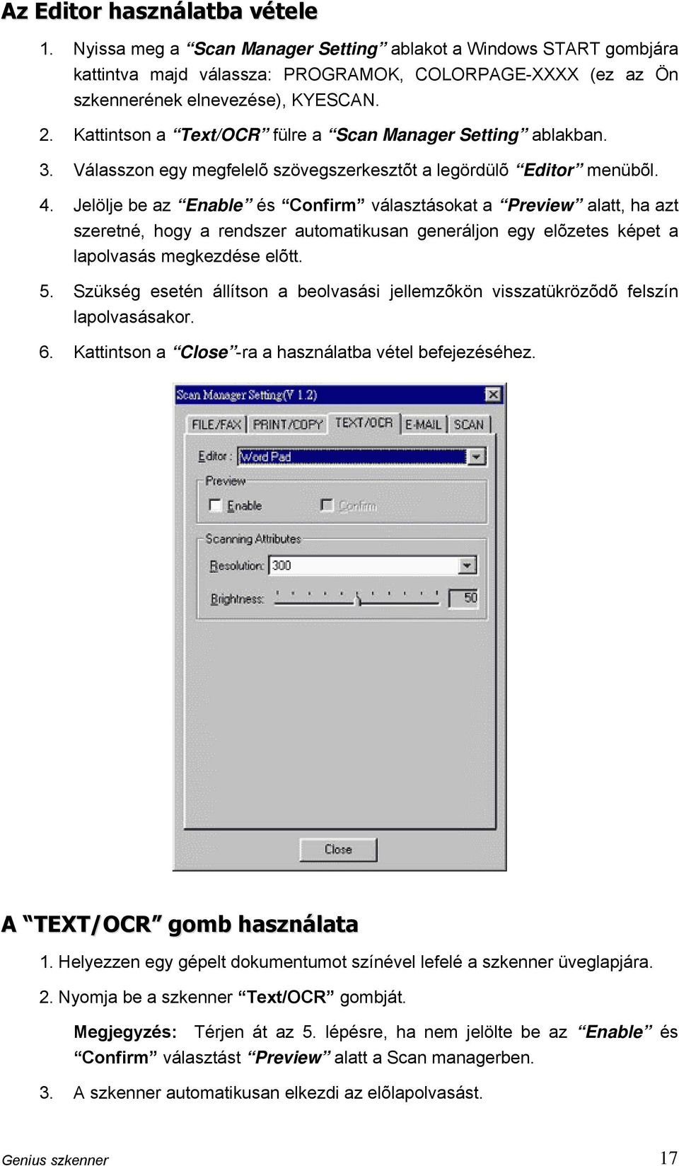 Jelölje be az Enable és Confirm választásokat a Preview alatt, ha azt szeretné, hogy a rendszer automatikusan generáljon egy elõzetes képet a lapolvasás megkezdése elõtt. 5.