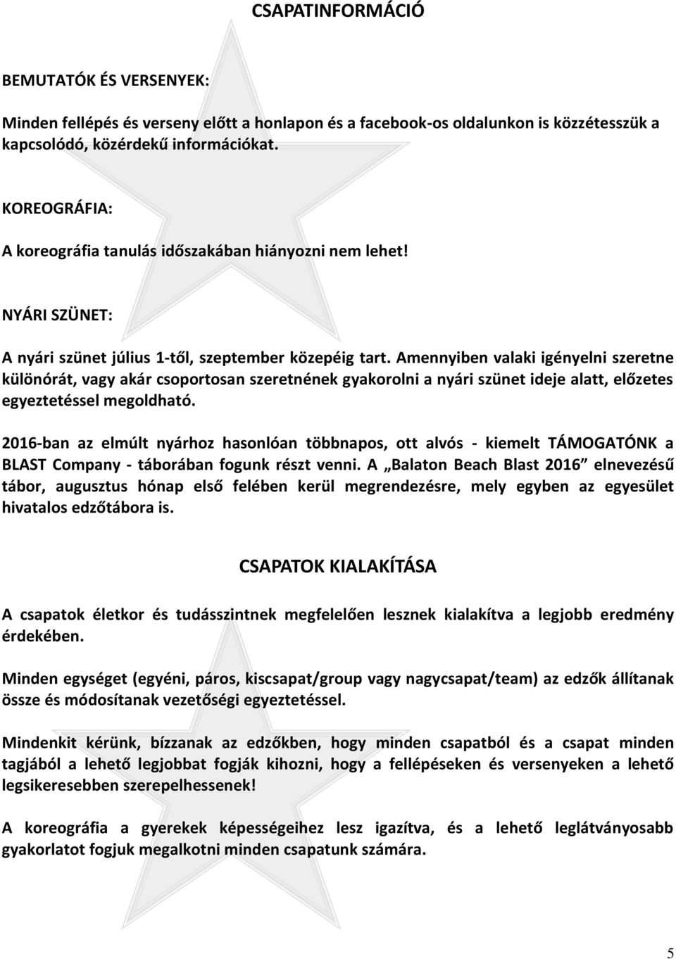 Amennyiben valaki igényelni szeretne különórát, vagy akár csoportosan szeretnének gyakorolni a nyári szünet ideje alatt, előzetes egyeztetéssel megoldható.