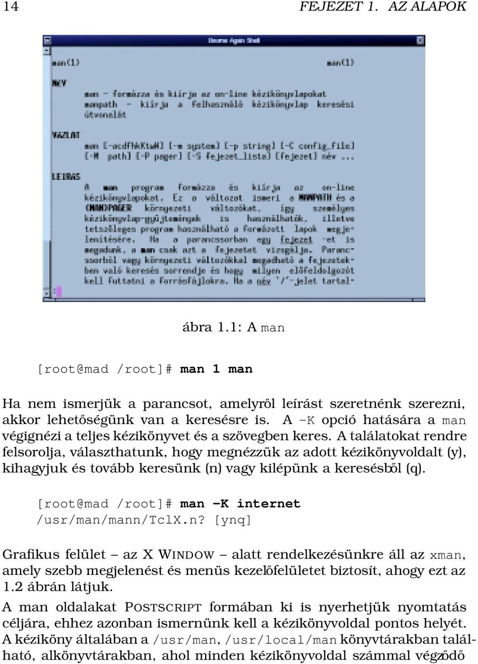 A találatokat rendre felsorolja, választhatunk, hogy megnézzük az adott kézikönyvoldalt (y), kihagyjuk és tovább keresünk (n) vagy kilépünk a keresésből (q).