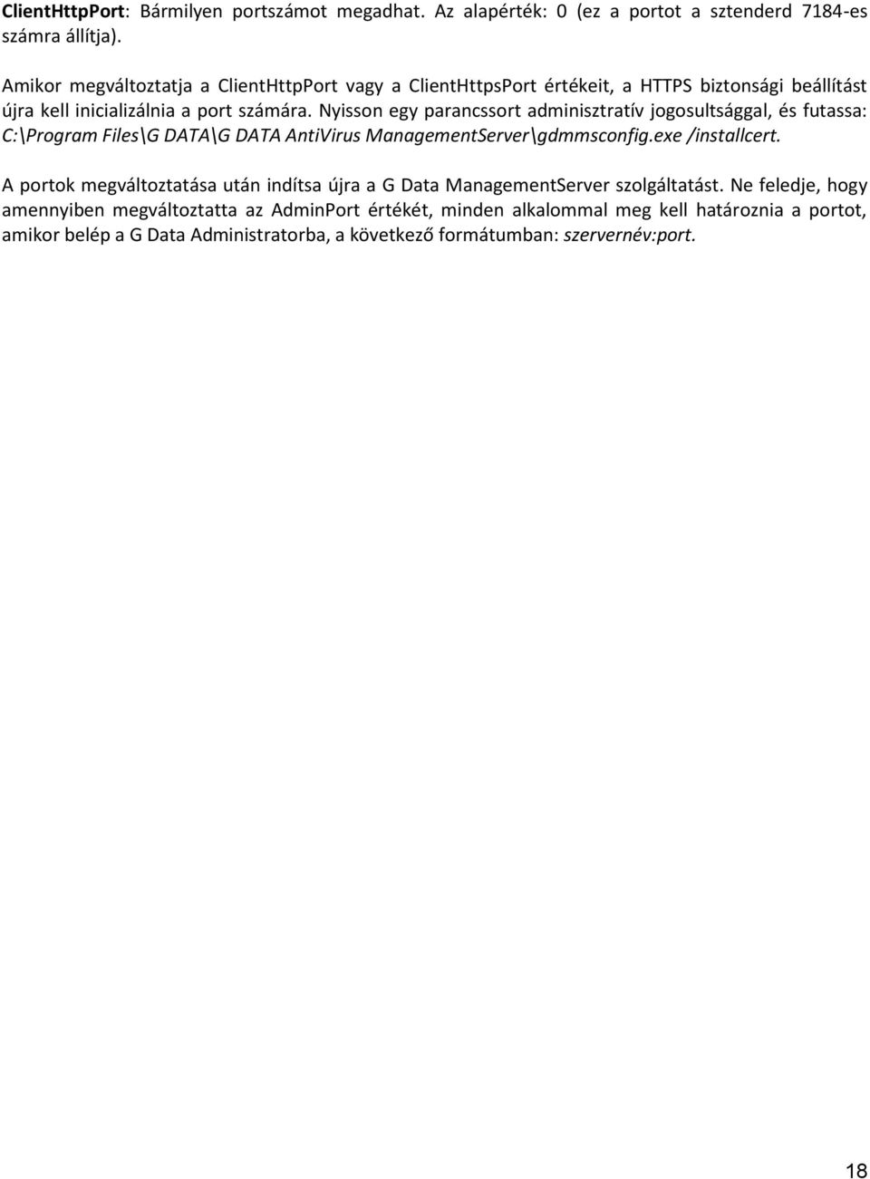 Nyisson egy parancssort adminisztratív jogosultsággal, és futassa: C:\Program Files\G DATA\G DATA AntiVirus ManagementServer\gdmmsconfig.exe /installcert.