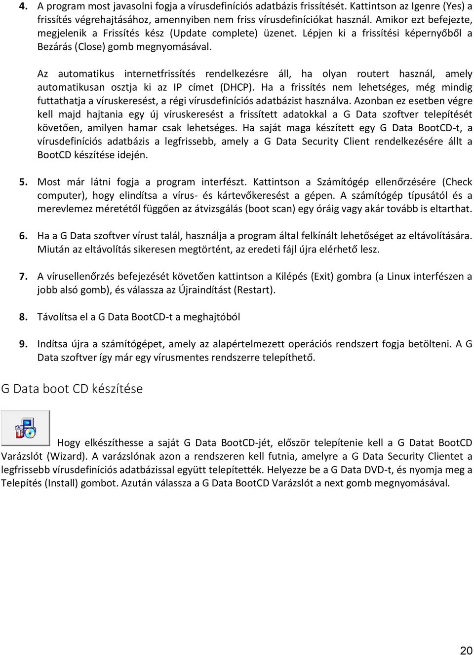 Az automatikus internetfrissítés rendelkezésre áll, ha olyan routert használ, amely automatikusan osztja ki az IP címet (DHCP).