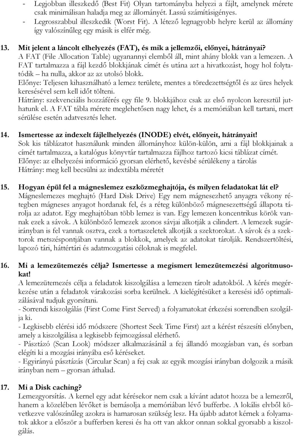 A FAT (File Allocation Table) ugyanannyi elembıl áll, mint ahány blokk van a lemezen.